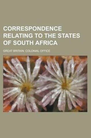 Cover of Correspondence Relating to the States of South Africa