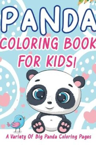 Cover of Panda Coloring Book For Kids! A Variety Of Big Panda Coloring Pages