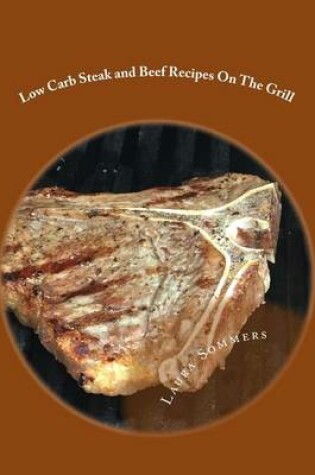 Cover of Low Carb Steak and Beef Recipes on the Grill