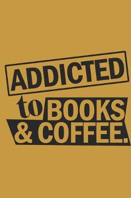 Book cover for Addicted to Books and Coffee