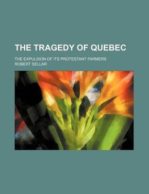 Book cover for The Tragedy of Quebec; The Expulsion of Its Protestant Farmers