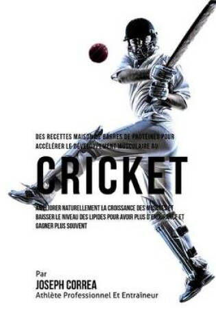 Cover of Des Recettes Maison De Barres De Proteines Pour Accelerer Le Developpement Musculaire Au Cricket