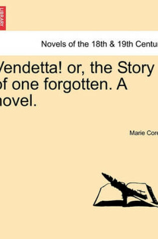 Cover of Vendetta! Or, the Story of One Forgotten. a Novel. Vol.I