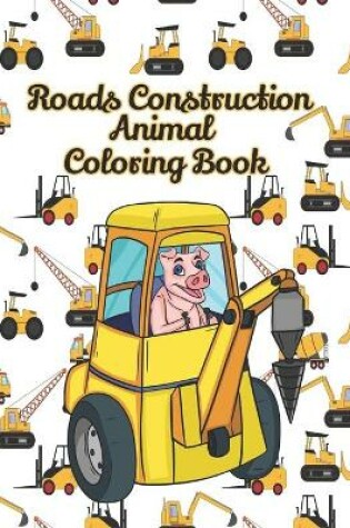 Cover of Roads Construction Animal Coloring Book