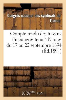 Cover of Compte Rendu Des Travaux Du Congres Tenu A Nantes Du 17 Au 22 Septembre 1894