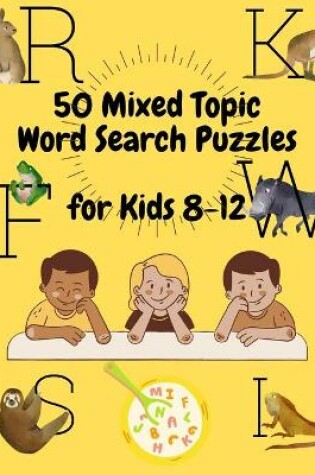 Cover of 50 Mixed Topic Word Search Puzzles for Kids 8-12