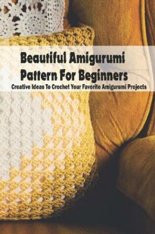 Cover of Beautiful Amigurumi Pattern For Beginners
