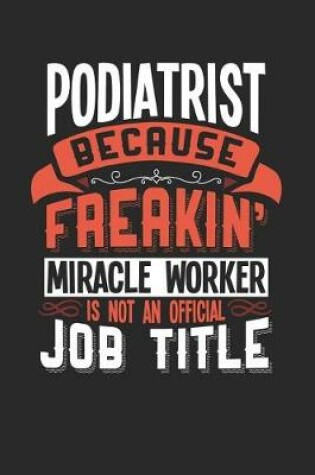 Cover of Podiatrist Because Freakin' Miracle Worker Is Not an Official Job Title