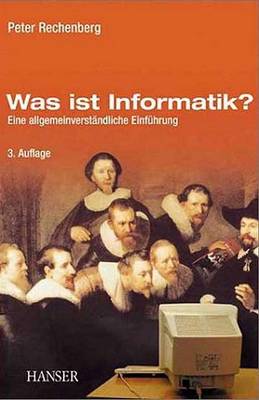 Book cover for Was Ist Informatik? - Eine Allgemeinverstndliche Einfhrung