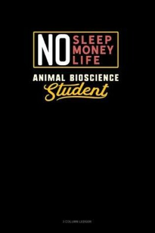 Cover of No Sleep. No Money. No Life. Animal Bioscience Student