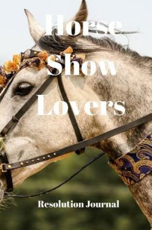 Cover of Horse Show Lovers Resolution Journal