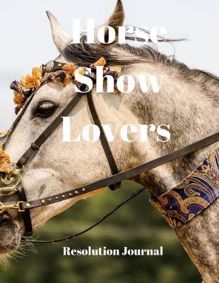 Book cover for Horse Show Lovers Resolution Journal