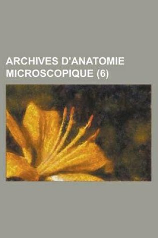 Cover of Archives D'Anatomie Microscopique (6)