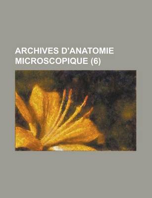 Book cover for Archives D'Anatomie Microscopique (6)