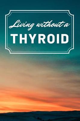 Book cover for Living Without a Thyroid