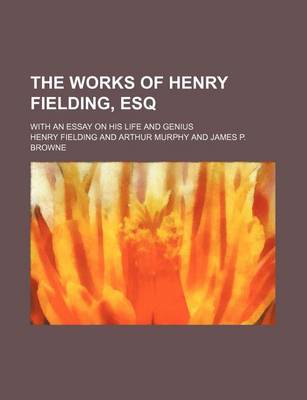 Book cover for The Works of Henry Fielding, Esq (Volume 7); With an Essay on His Life and Genius