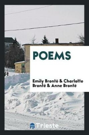 Cover of Poems by Charlotte, Emily and Anne Bronte, Now for the First Time Printed