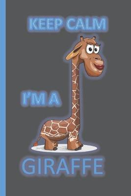 Book cover for Keep Calm I'm A Giraffe