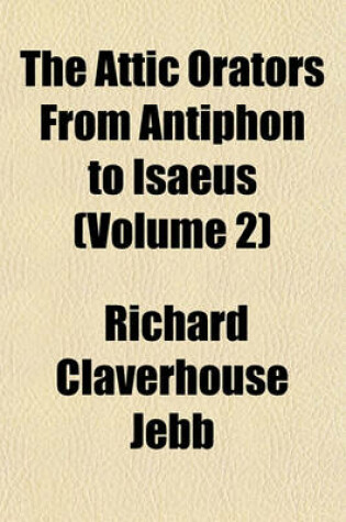 Cover of The Attic Orators from Antiphon to Isaeus (Volume 2)