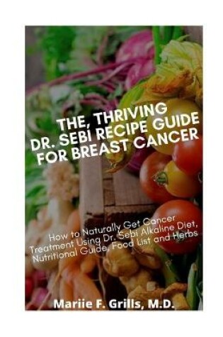 Cover of The, Thriving Dr. Sebi Recipe Guide for Breast Cancer