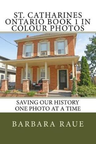 Cover of St. Catharines Ontario Book 1 in Colour Photos