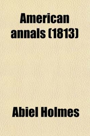 Cover of American Annals; Or, a Chronological History of America, from Its Discovery in 1492 to 1806 Volume 1