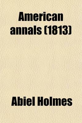 Book cover for American Annals; Or, a Chronological History of America, from Its Discovery in 1492 to 1806 Volume 1