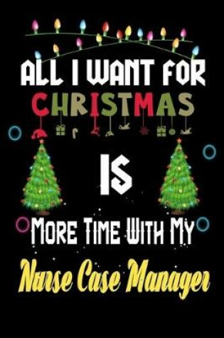 Cover of All I want for Christmas is more time with my Nurse Case Manager