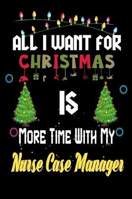 Book cover for All I want for Christmas is more time with my Nurse Case Manager