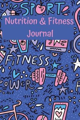 Book cover for Nutrition & Fitness Journal Daily Food Tracking & Diet Logbook Log Calories, Physical Activity, Weight Goals, Eating Habits Diary