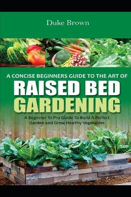 Book cover for A Concise Beginners Guide to the Art of Raised Bed Gardening