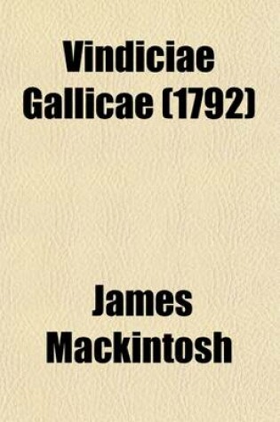 Cover of Vindiciae Gallicae; Defense of the French Revolution and Its English Admirers