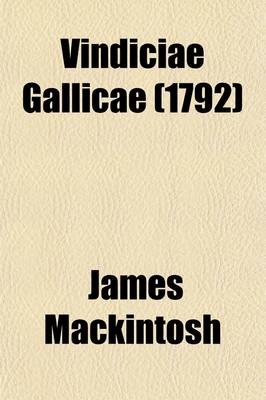 Book cover for Vindiciae Gallicae; Defense of the French Revolution and Its English Admirers