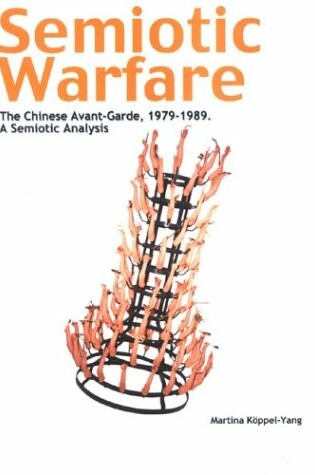 Cover of Semiotic Warfare: The Chinese Avant-Garde 1979-1989