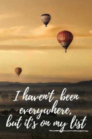 Cover of I Haven't Been Everywhere, But It's On My List