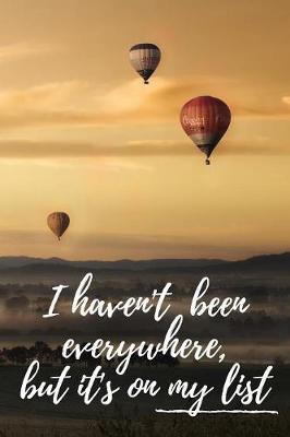 Book cover for I Haven't Been Everywhere, But It's On My List