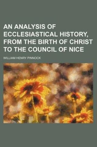 Cover of An Analysis of Ecclesiastical History, from the Birth of Christ to the Council of Nice