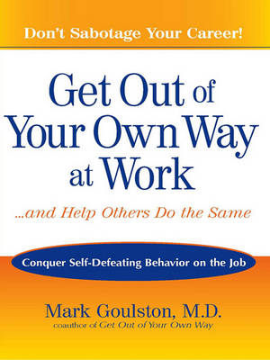 Book cover for Get Out of Your Own Way at Work--And Help Others Do the Same