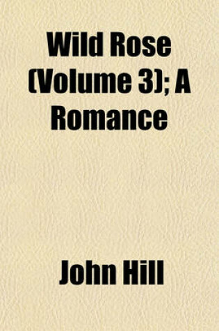 Cover of Wild Rose (Volume 3); A Romance