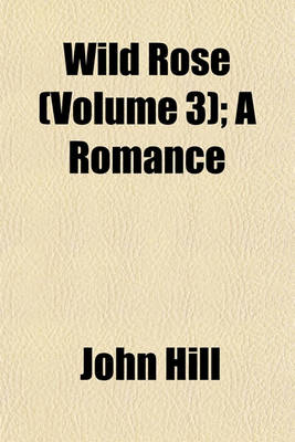 Book cover for Wild Rose (Volume 3); A Romance