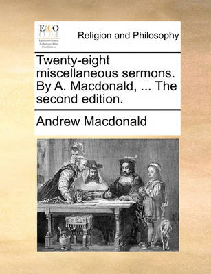 Book cover for Twenty-Eight Miscellaneous Sermons. by A. MacDonald, ... the Second Edition.