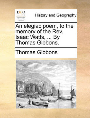 Book cover for An elegiac poem, to the memory of the Rev. Isaac Watts, ... By Thomas Gibbons.