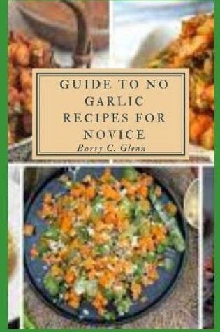 Cover of Guide to No Garlic Recipes For Novice