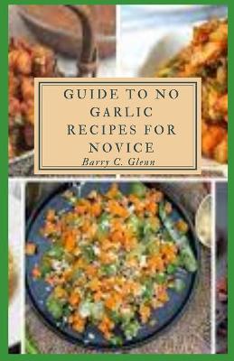 Book cover for Guide to No Garlic Recipes For Novice