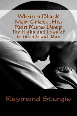 Book cover for When a Black Man Cries .....His Pain Runs Deep