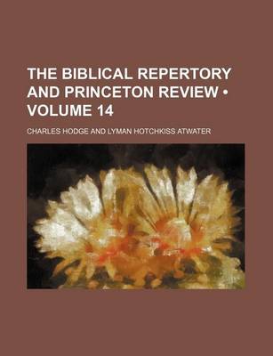 Book cover for The Biblical Repertory and Princeton Review (Volume 14)