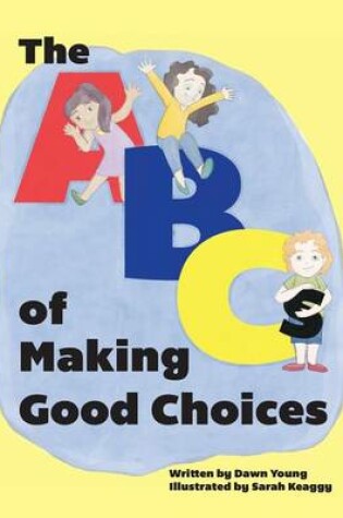 Cover of The ABCs of Making Good Choices