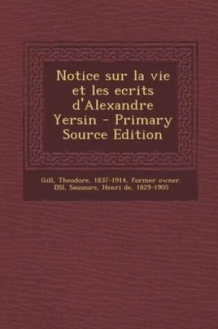 Cover of Notice Sur La Vie Et Les Ecrits D'Alexandre Yersin