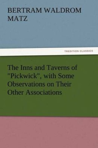 Cover of The Inns and Taverns of Pickwick, with Some Observations on Their Other Associations