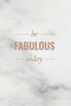 Book cover for Be Fabulous Today Academic Planner 2019-2020